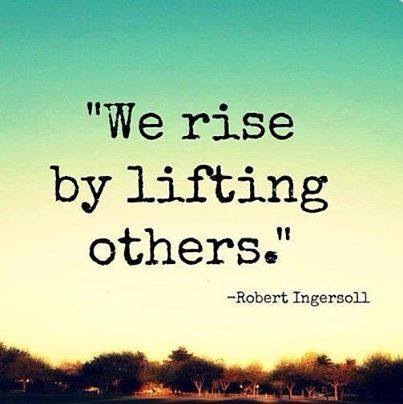 we rise by lifting others