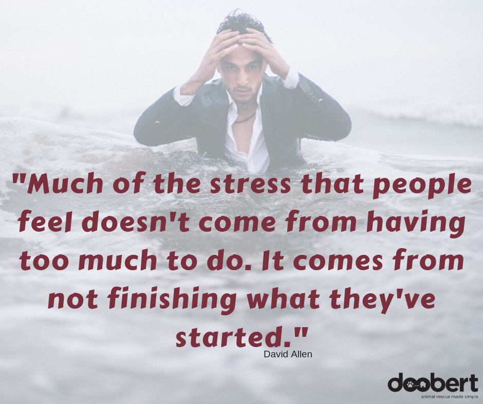 Much of the stress that people feel doesn't come from having too much to do. It comes from not finishing what they've started.